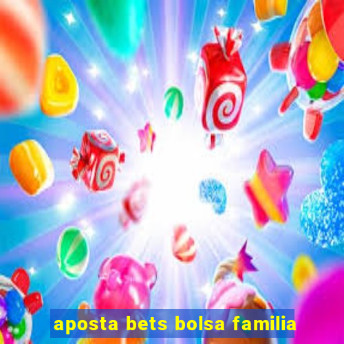 aposta bets bolsa familia